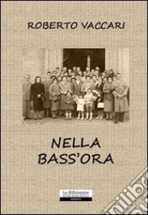 Nella bass'ora libro di Vaccari Roberto