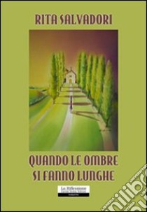 Quando le ombre si fanno lunghe libro di Salvadori Rita