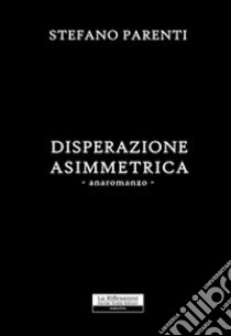 Disperazione assimetrica libro di Parenti Stefano