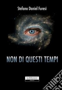 Non di questi tempi libro di Furesi Stefano D.