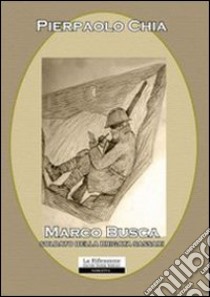 Marco Busca. Soldato della brigata Sassari libro di Chia Pierpaolo