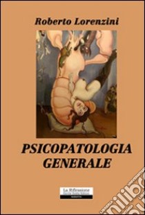 Psicopatologia generale libro di Lorenzini Roberto