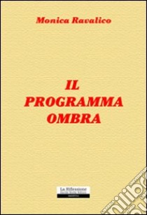 Il programma ombra libro di Ravalico Monica