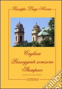 Cagliari. Passeggiate semiserie. Stampace libro di Nonnis Giuseppe L.