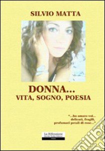 Donna... vita; sogno; poesia libro di Matta Silvio