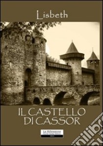 Il castello di Cassor libro di Lisbeth