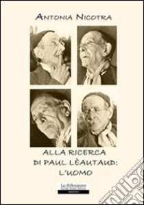 Alla ricerca di Paul Lèautaud: l'uomo libro di Nicotra Antonia