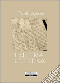 L'ultima lettera libro di Agazzi Paolo