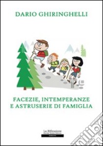 Facezie; intemperanze e astruserie di famiglia libro di Ghiringhelli Dario