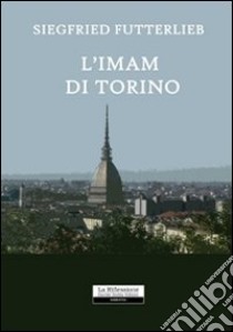 L'imam di Torino libro di Futterlieb Siegfried