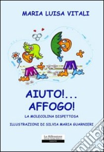 Aiuto affogo! La molecolina dispettosa libro di Vitali M. Luisa