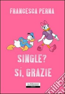 Single? Sì; grazie libro di Perna Francesca