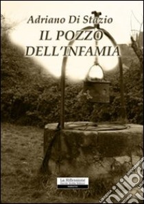 Il pozzo dell'infamia libro di Di Stazio Adriano