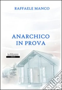 Anarchico in prova libro di Manco Raffaele