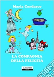 La compagnia della felicità libro di Cordasco Maria