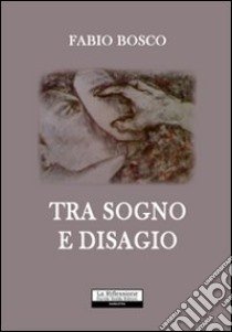 Tra sogno e disagio libro di Bosco Fabio