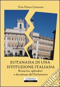 Eutanasia di una istituzione italiana libro di Corrente Vito P.