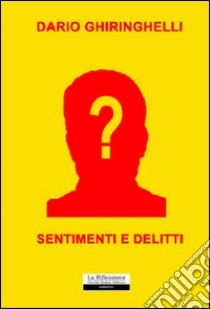 Sentimenti e delitti libro di Ghiringhelli Dario