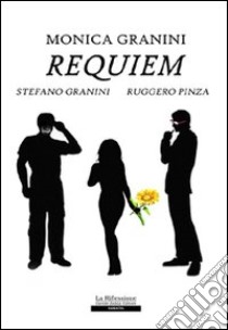 Requiem libro di Granini Monica - Granini Stefano - Pinza Ruggero