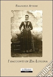 I racconti di zia Luigina libro di Atzori Emanuele