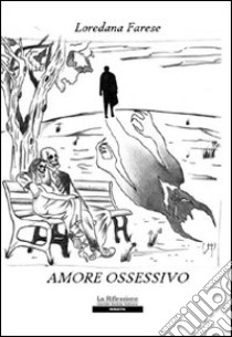 Amore ossessivo libro di Farese Loredana