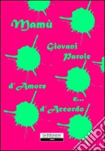 Giovani parole d'amore e d'accordo libro di Mamù