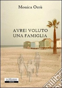 Avrei voluto una famiglia libro di Orrù Monica