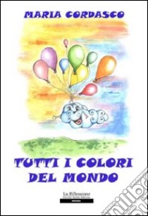 Tutti i colori del mondo libro di Cordasco Maria