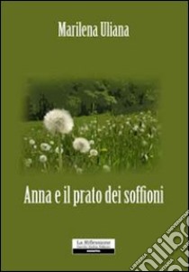 Anna e il prato dei soffioni libro di Uliana Marilena