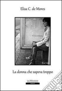 La donna che sapeva troppo libro di De Mores Elisa C.