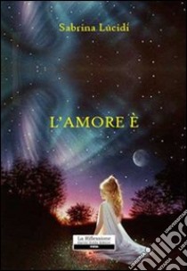 L'amore è... libro di Lucidi Sabrina