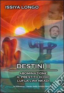 Destini II: Abominazione-Il prestito di Dio-Lufua Lwa Nkadi libro di Longo Issiya