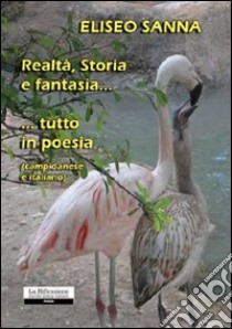 Realtà, storia e fantasia... tutto in poesia (campidanese e italiano) libro di Sanna Eliseo