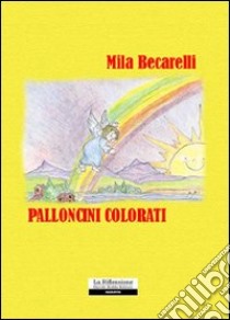 Palloncini colorati libro di Becarelli Mila