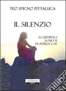 Il silenzio libro di Spigno Pittaluga Teo