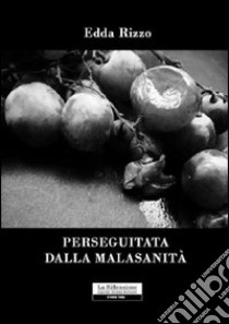 Perseguitata dalla malasanità libro di Rizzo Edda