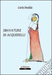 Sbavature di acquerelli libro di Deidda Carla