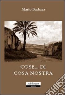 Cose... di cosa nostra libro di Barbara Mario