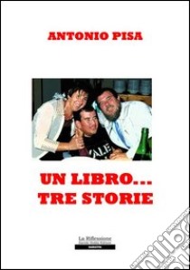 Un libro... tre storie libro di Pisa Antonio