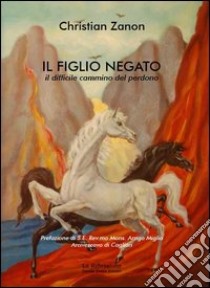 Il figlio negato. Il difficile cammino del perdono libro di Zanon Christian