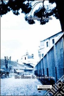 Da dietro la maschera libro di Musu Simone