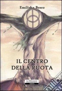 Il centro della ruota libro di Brero Emiliana