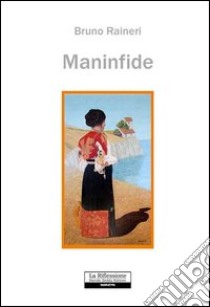 Maninfide libro di Raineri Bruno