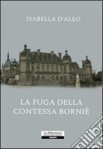 La fuga della contessa Borniè libro di D'Aleo Isabella