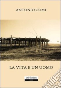 La vita e un uomo libro di Comi Antonio