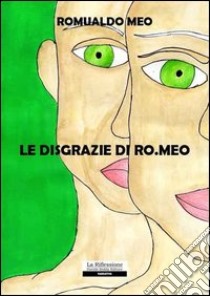 Le disgrazie di Ro.meo libro di Meo Romualdo