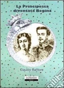 La principessa diventata regina libro di Cantore Claudio