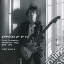 Streets of fire. Bruce Springsteen. Fotografie e testi 1977-1979. Ediz. illustrata libro di Meola Eric