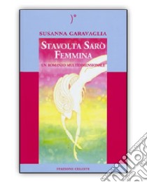 Stavolta sarò femmina libro di Garavaglia Susanna