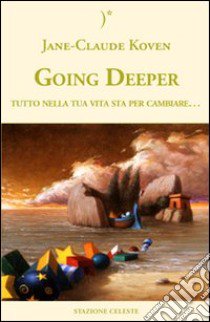 Going deeper. Tutto nella tua vita sta per cambiare libro di Koven Jean-Claude; Abbondanza P. (cur.)